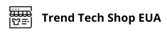 Trend Tech Shop EUA